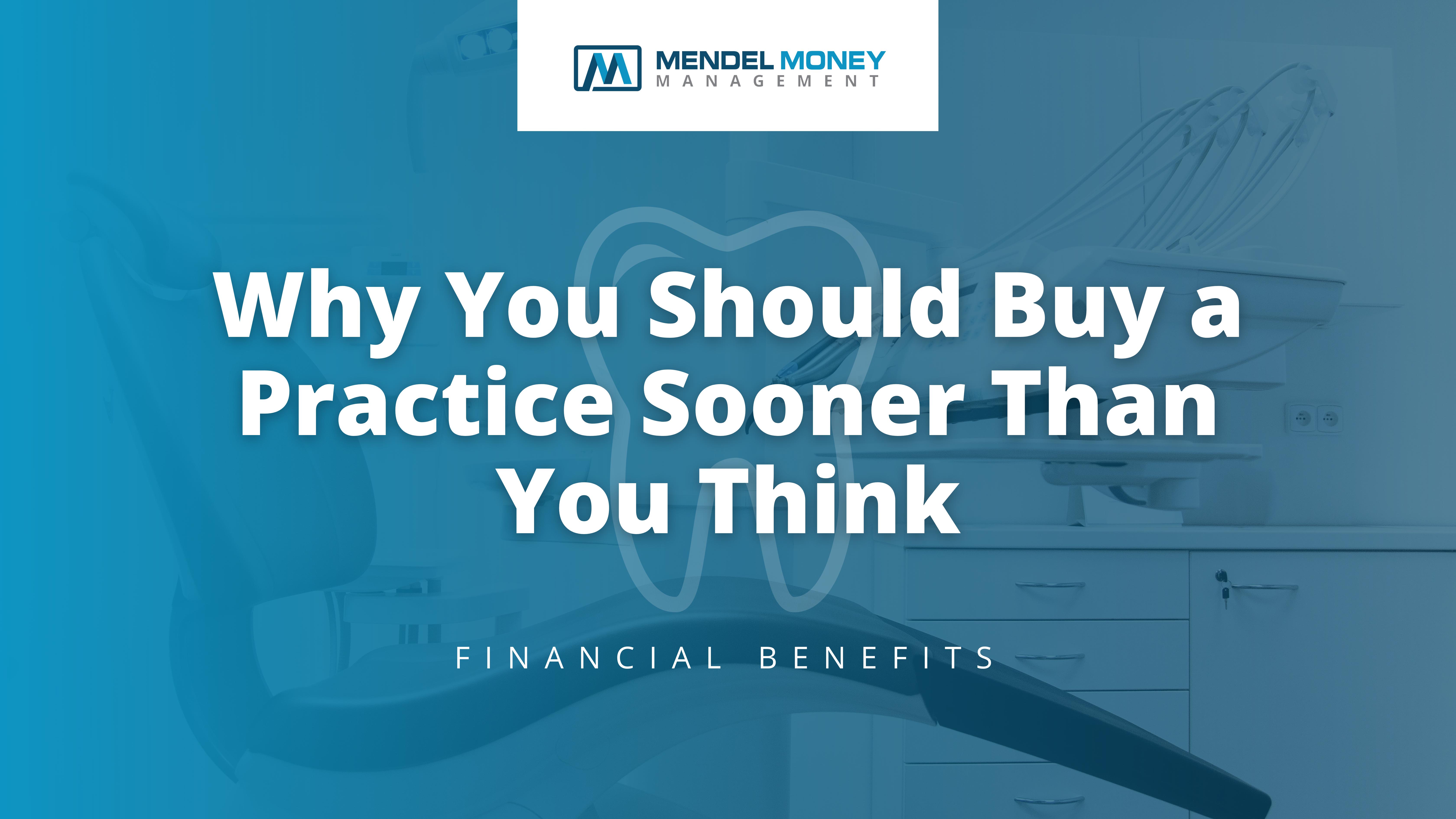 Read more about the article Why You Should Buy a Practice Sooner Than You Think (Financial Benefits)